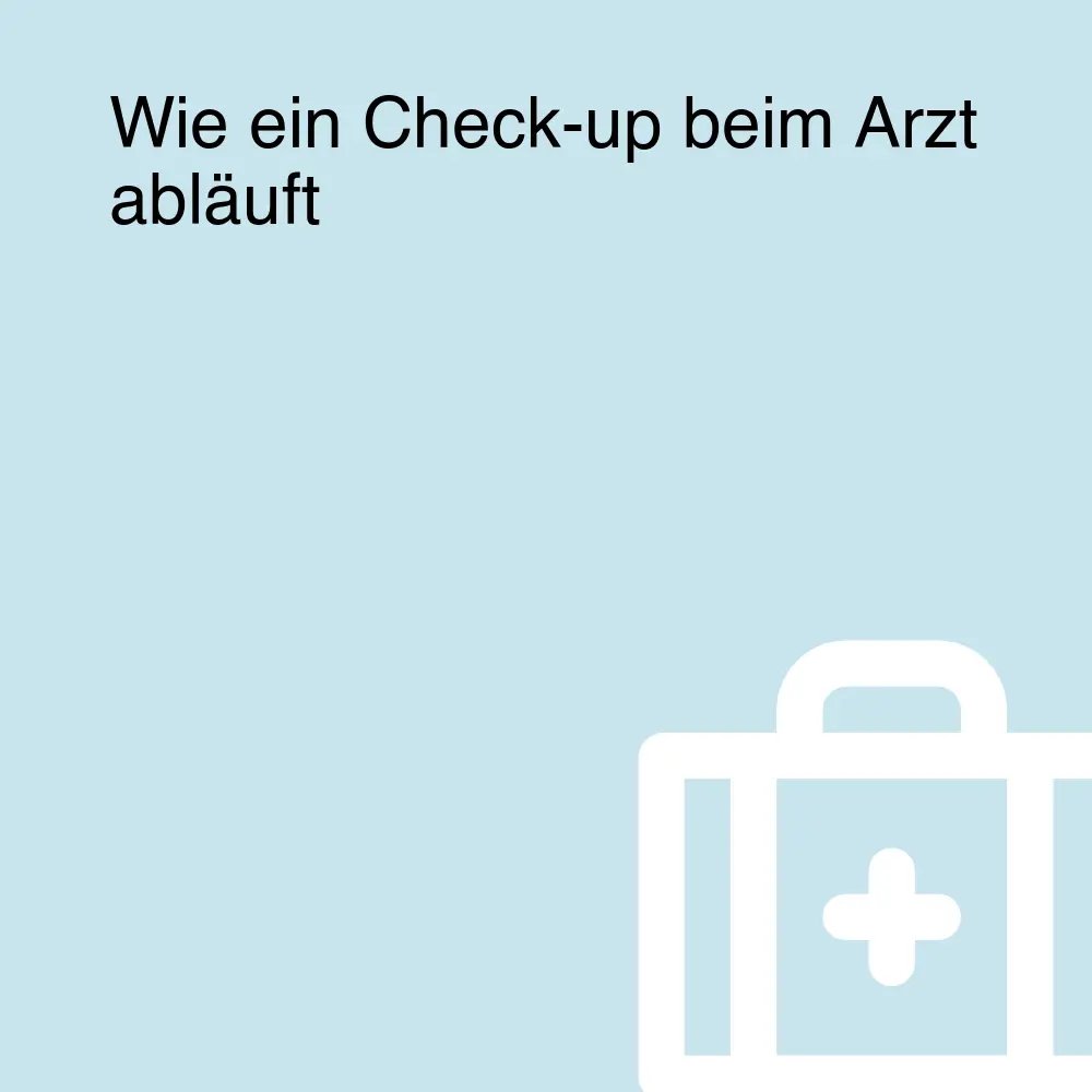 Wie ein Check-up beim Arzt abläuft