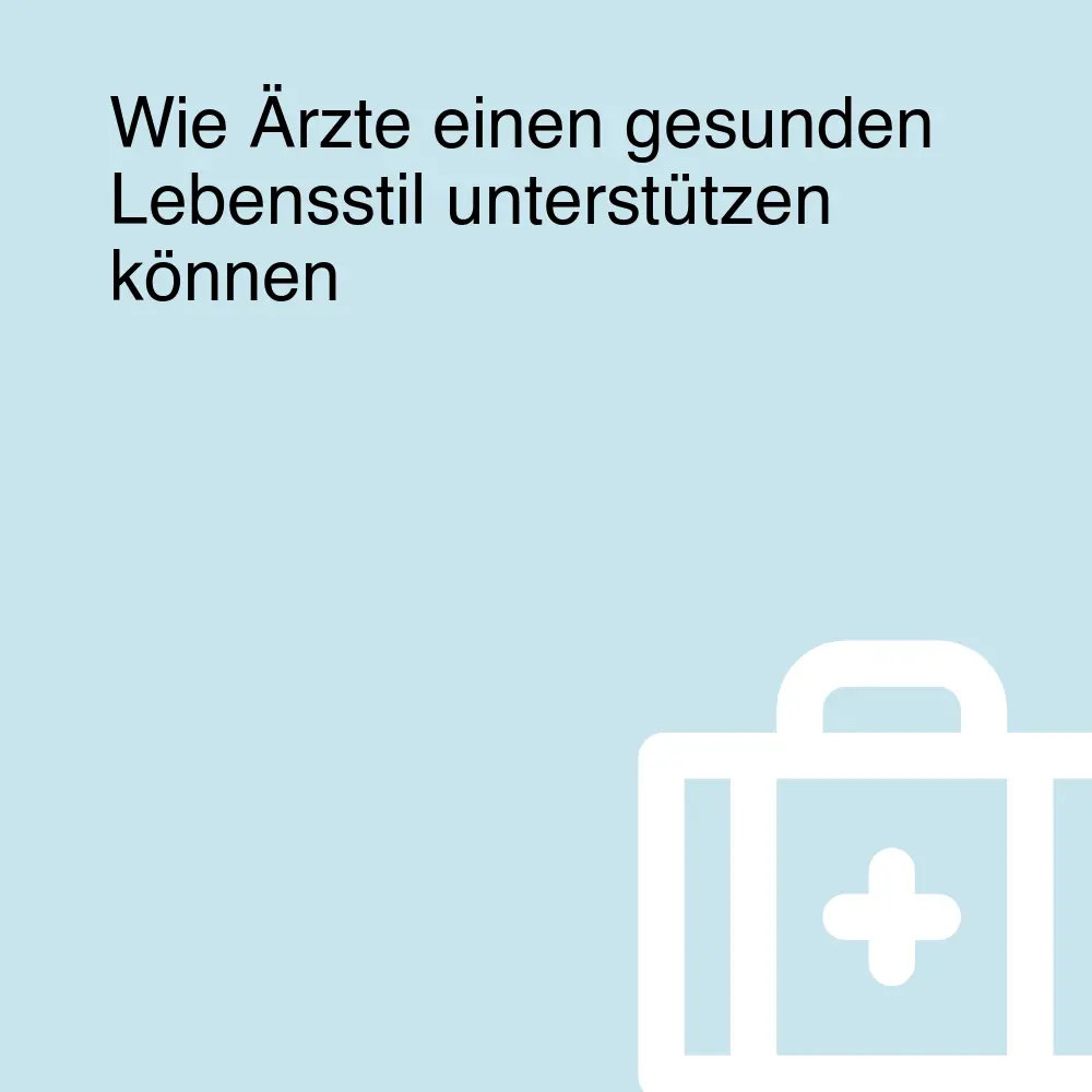 Wie Ärzte einen gesunden Lebensstil unterstützen können