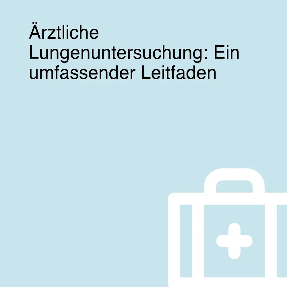 Ärztliche Lungenuntersuchung: Ein umfassender Leitfaden