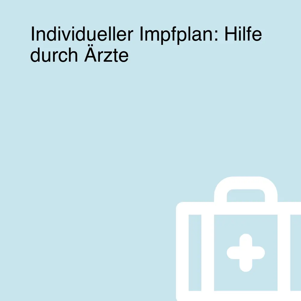 Individueller Impfplan: Hilfe durch Ärzte