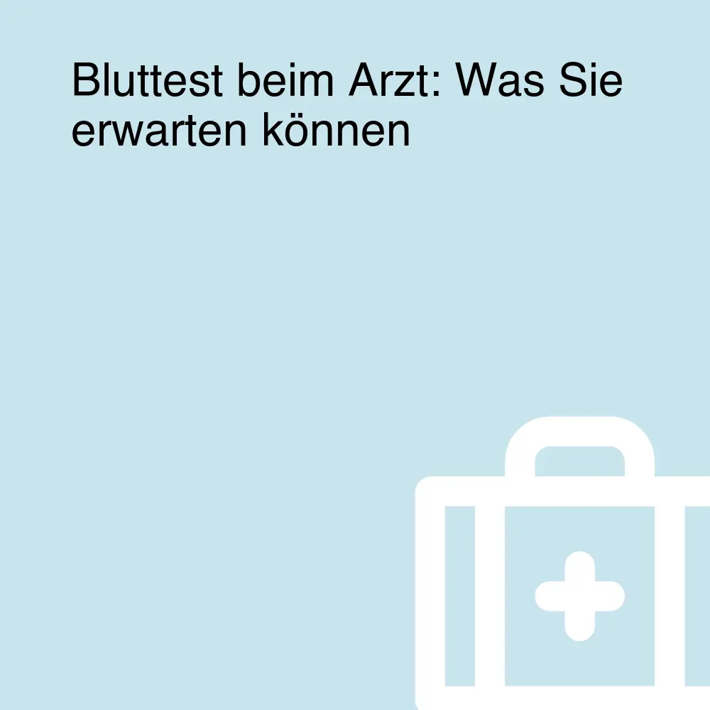 Bluttest beim Arzt: Was Sie erwarten können