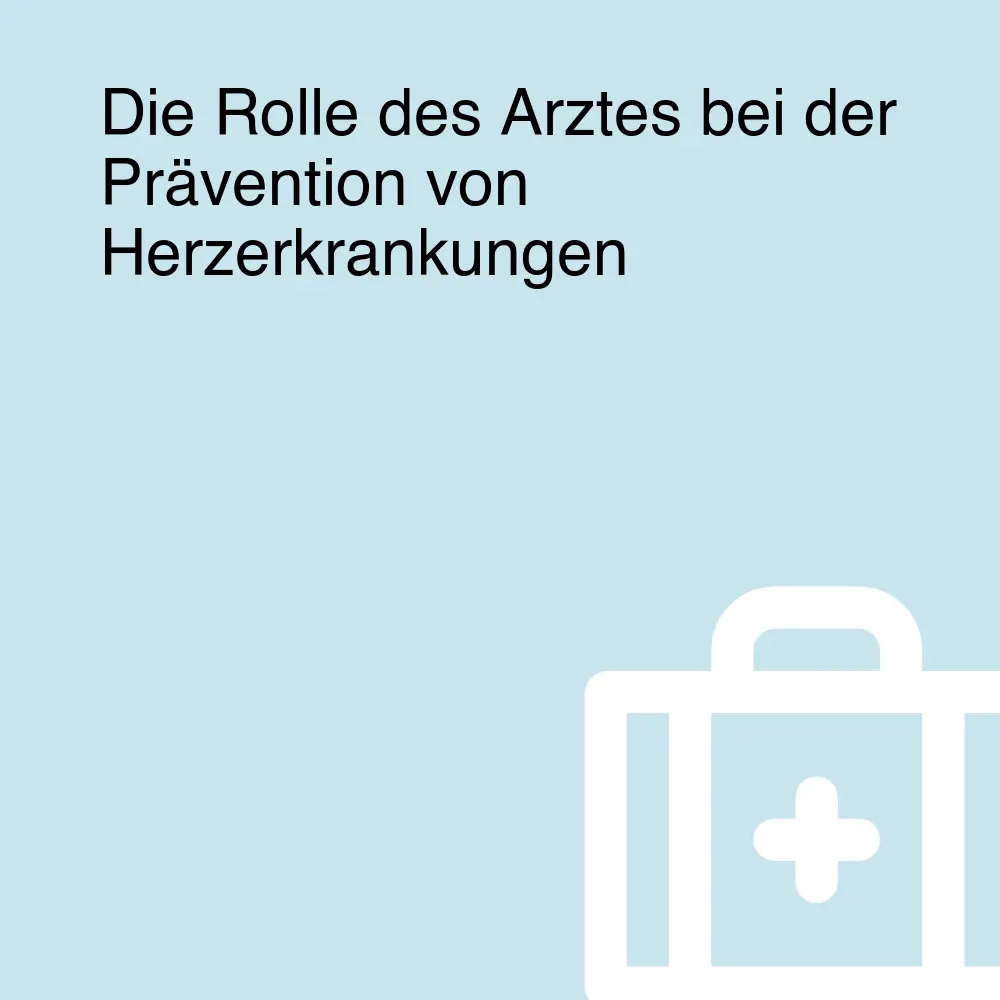 Die Rolle des Arztes bei der Prävention von Herzerkrankungen