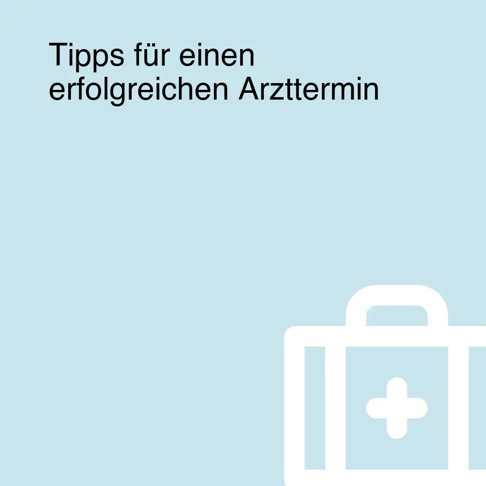 Tipps für einen erfolgreichen Arzttermin