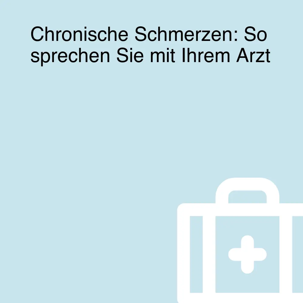 Chronische Schmerzen: So sprechen Sie mit Ihrem Arzt