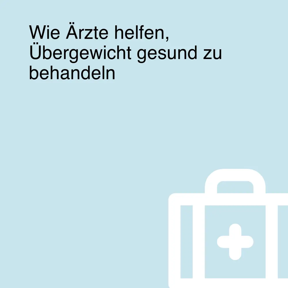 Wie Ärzte helfen, Übergewicht gesund zu behandeln