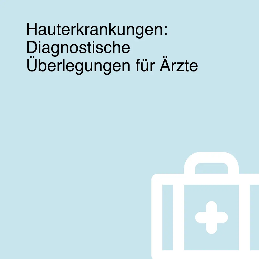 Hauterkrankungen: Diagnostische Überlegungen für Ärzte