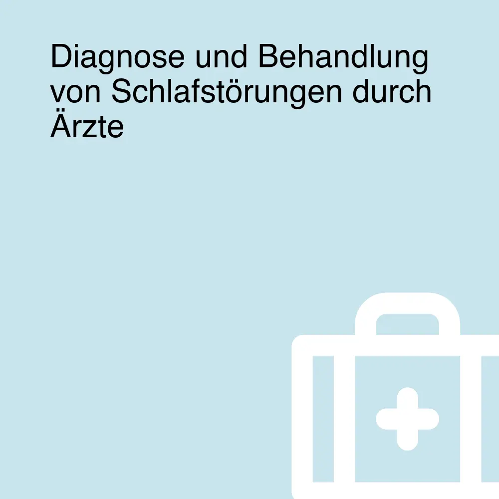 Diagnose und Behandlung von Schlafstörungen durch Ärzte