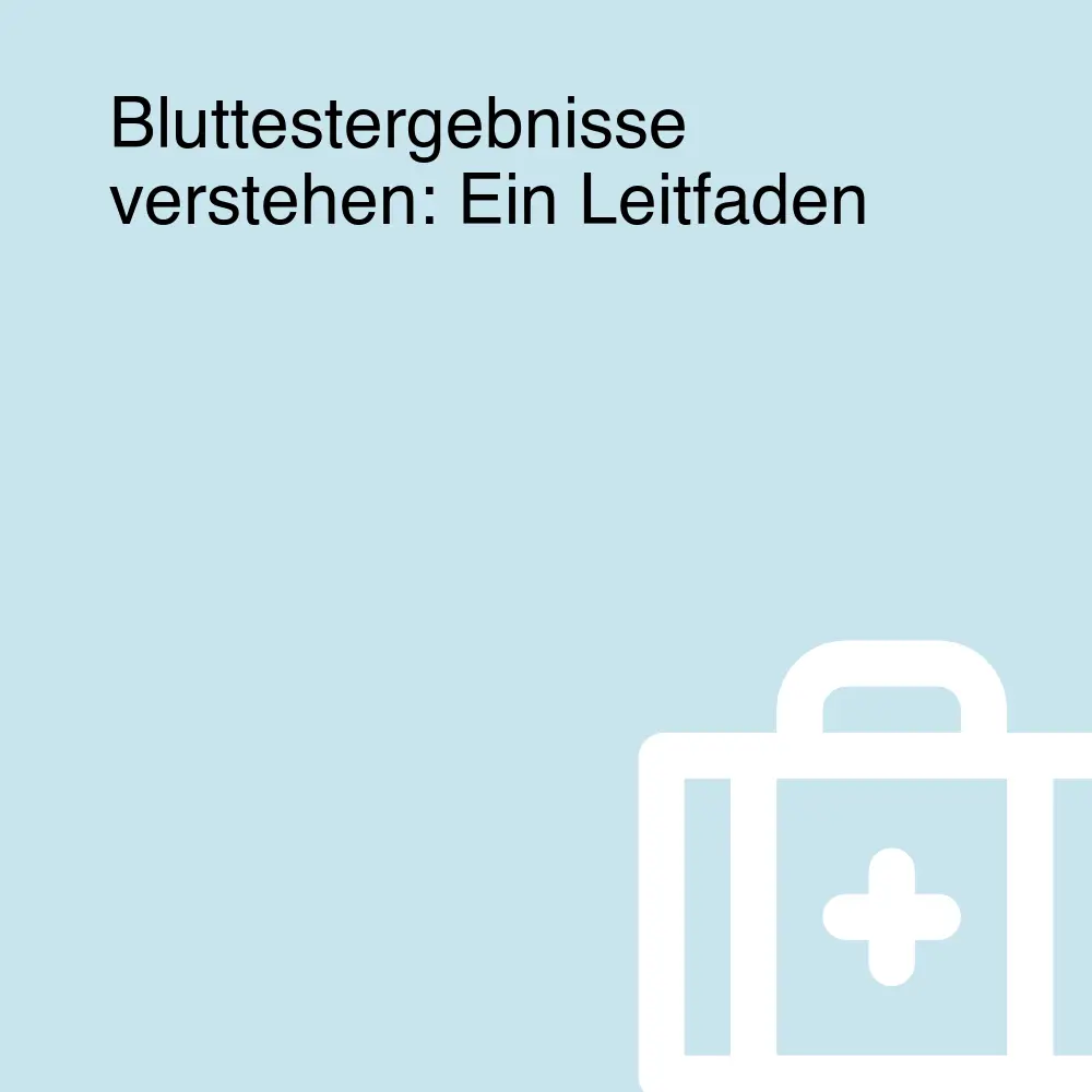 Bluttestergebnisse verstehen: Ein Leitfaden