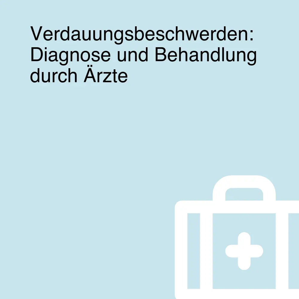 Verdauungsbeschwerden: Diagnose und Behandlung durch Ärzte