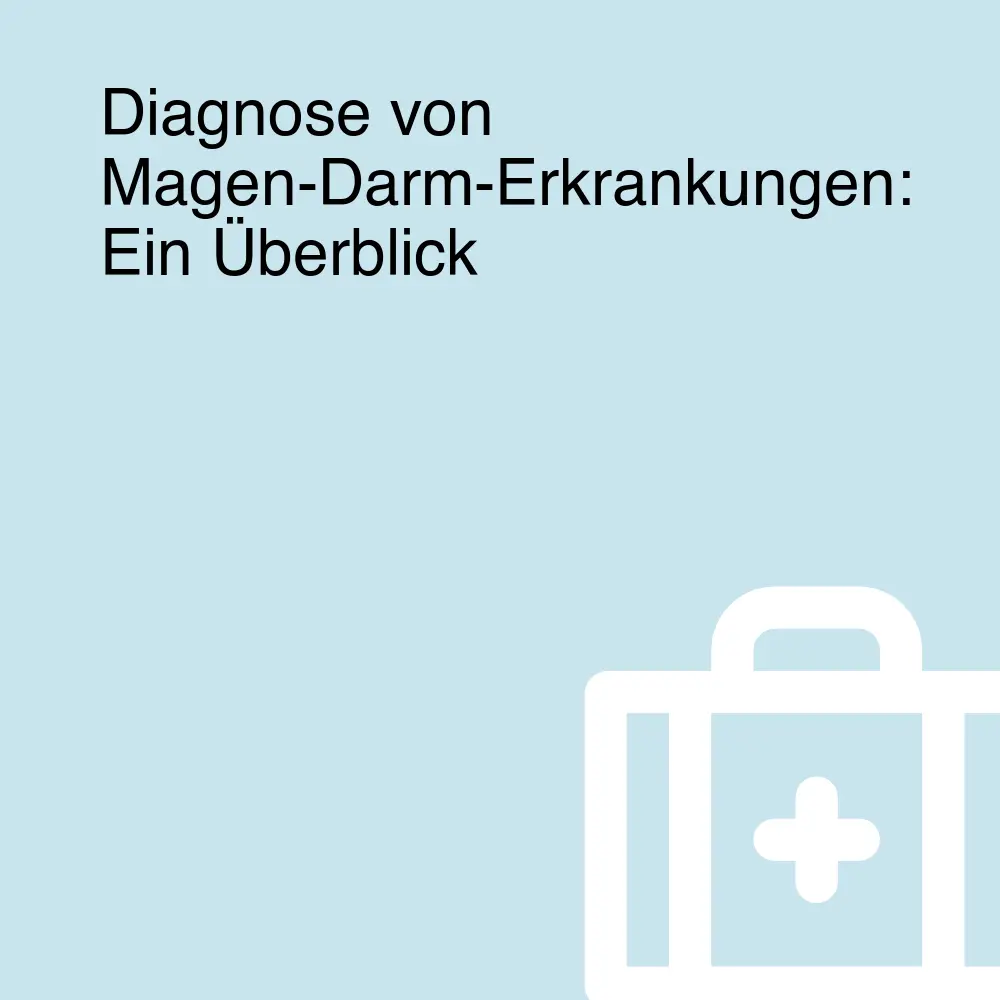 Diagnose von Magen-Darm-Erkrankungen: Ein Überblick