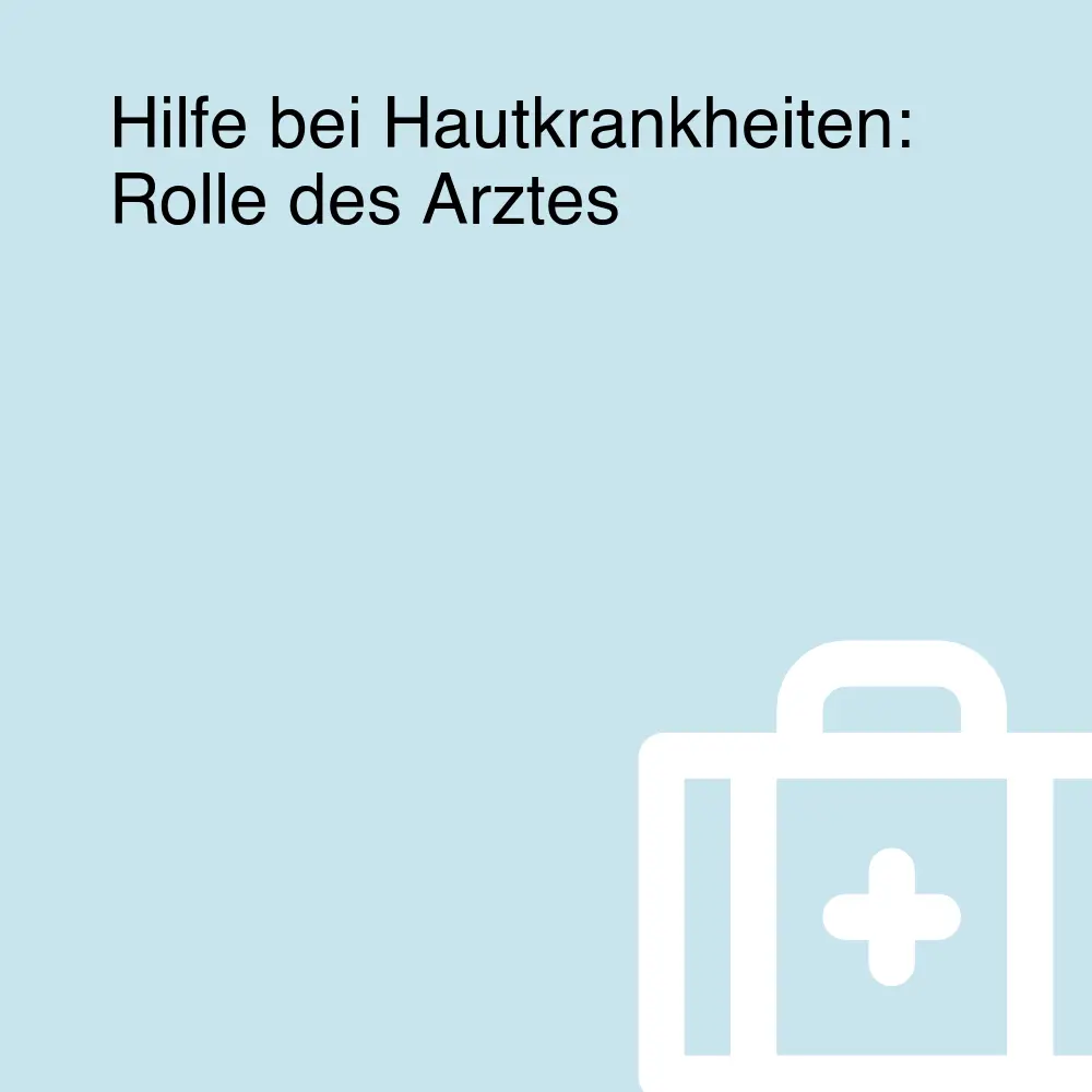 Hilfe bei Hautkrankheiten: Rolle des Arztes