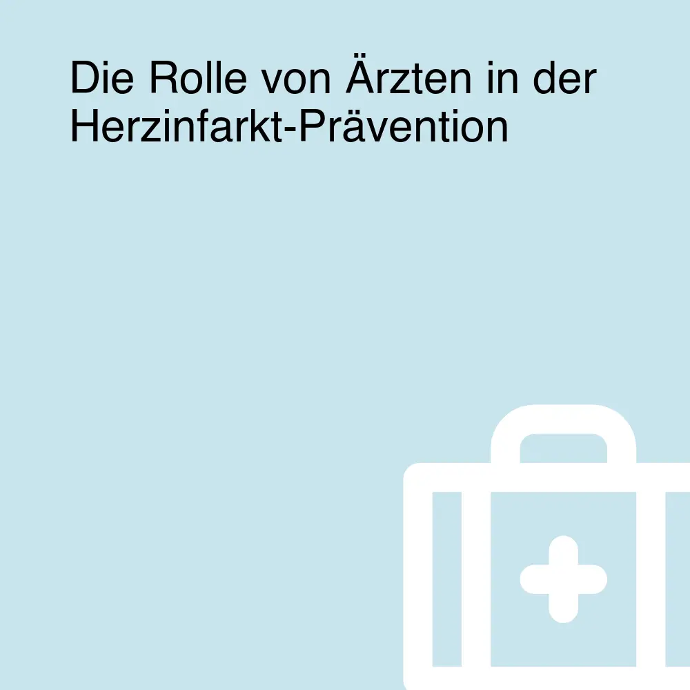 Die Rolle von Ärzten in der Herzinfarkt-Prävention