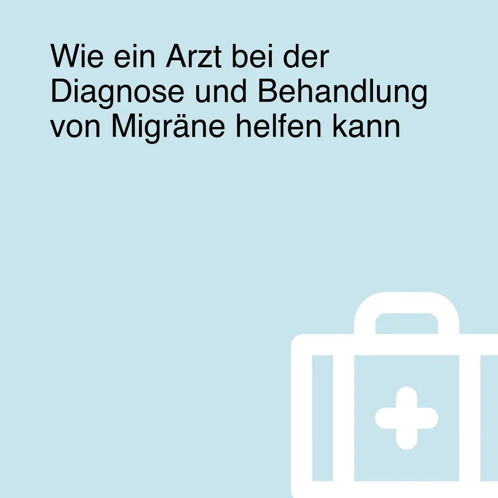 Wie ein Arzt bei der Diagnose und Behandlung von Migräne helfen kann