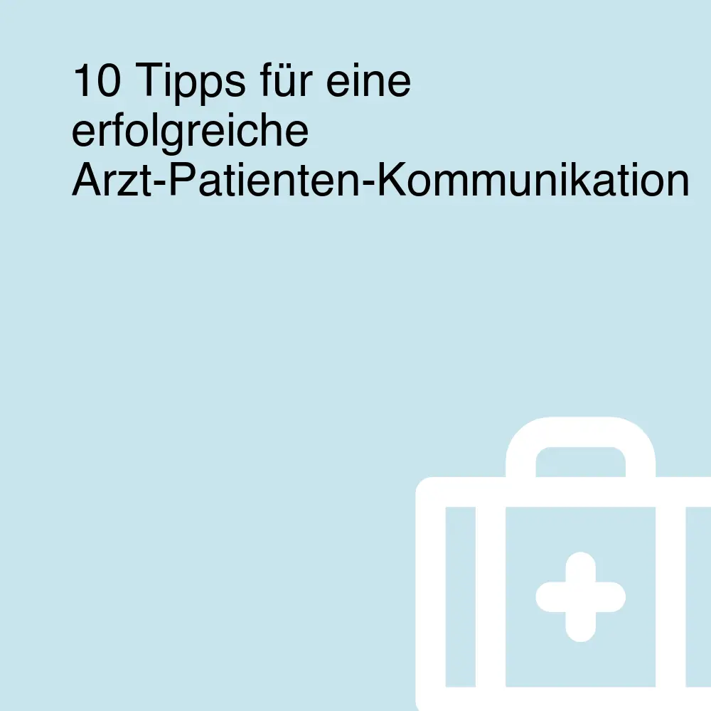 10 Tipps für eine erfolgreiche Arzt-Patienten-Kommunikation