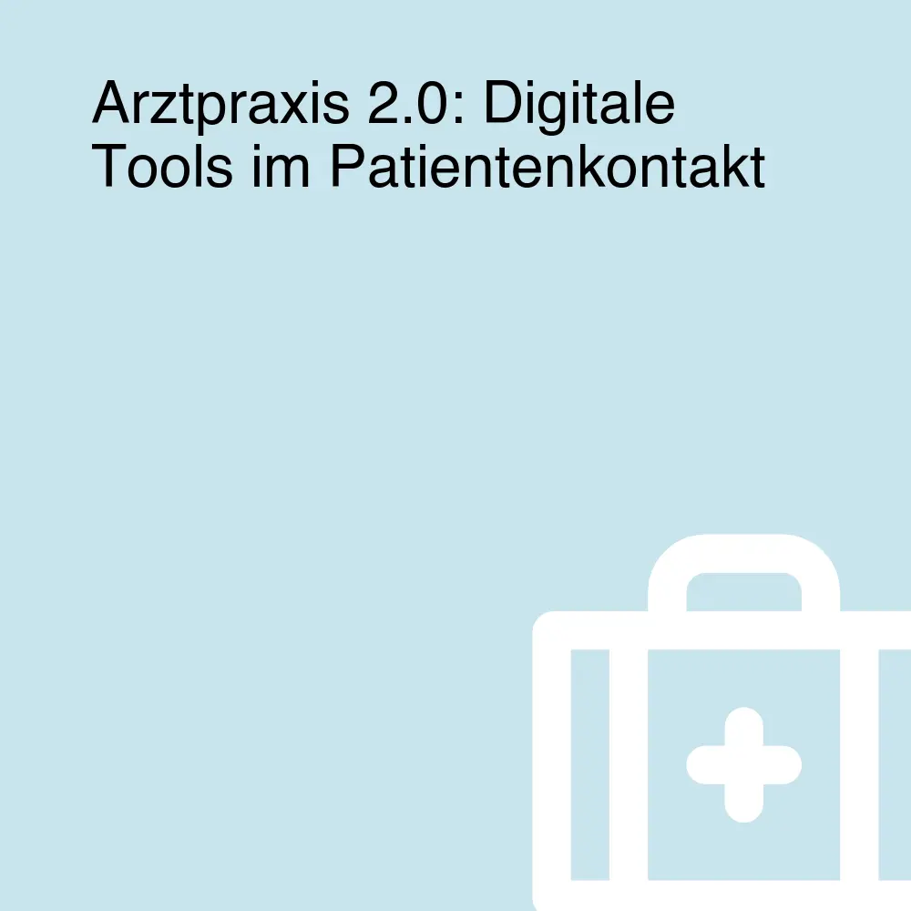 Arztpraxis 2.0: Digitale Tools im Patientenkontakt