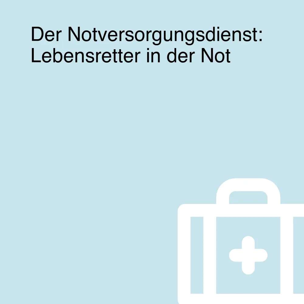 Der Notversorgungsdienst: Lebensretter in der Not