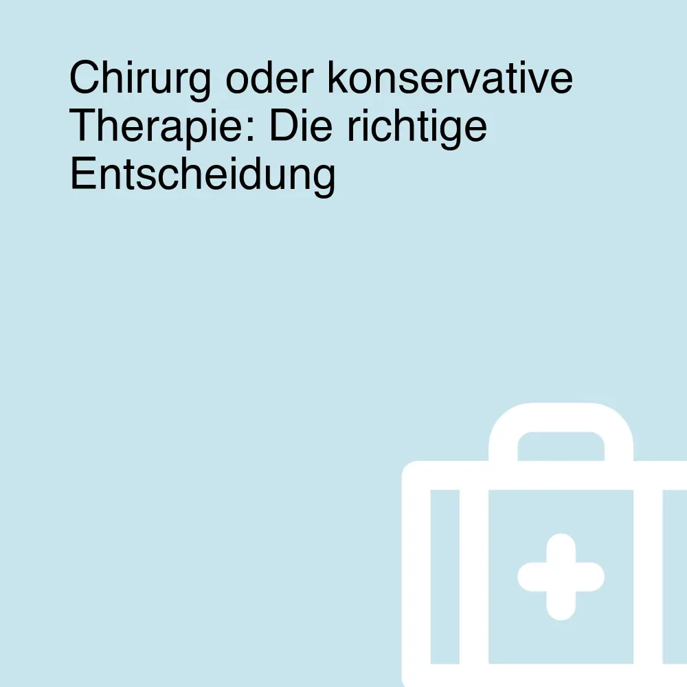 Chirurg oder konservative Therapie: Die richtige Entscheidung