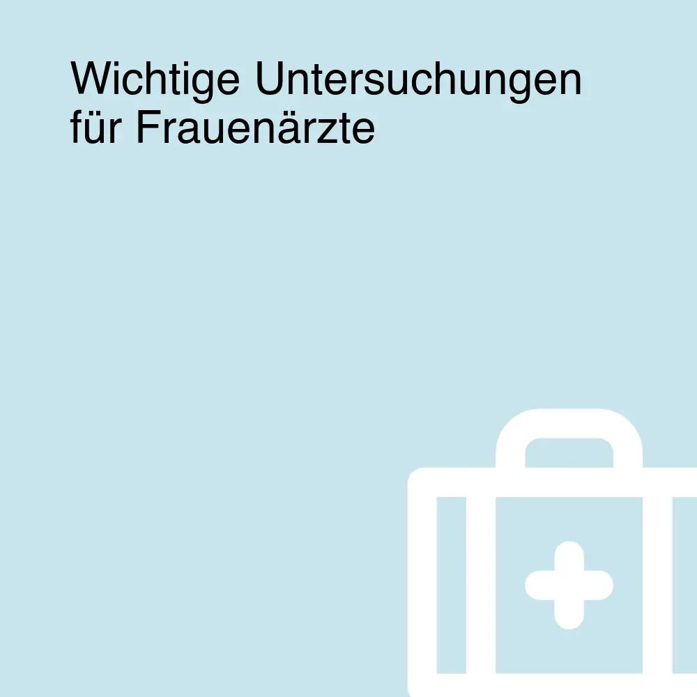 Wichtige Untersuchungen für Frauenärzte