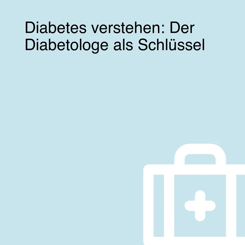 Diabetes verstehen: Der Diabetologe als Schlüssel