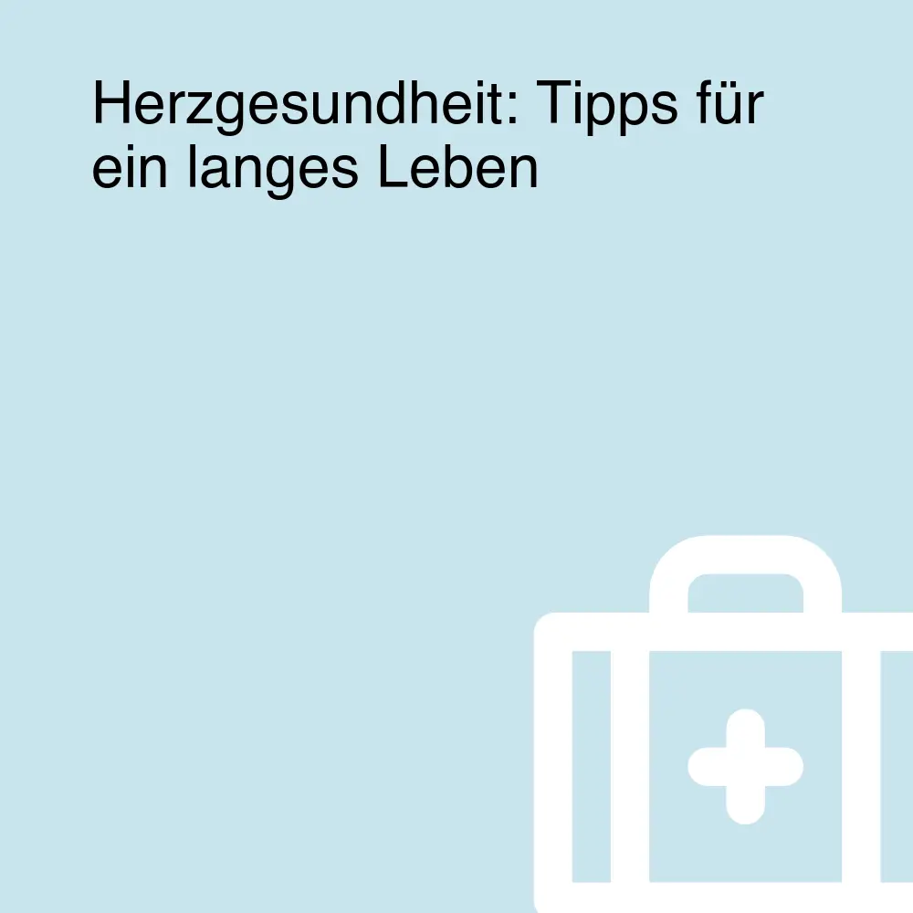 Herzgesundheit: Tipps für ein langes Leben