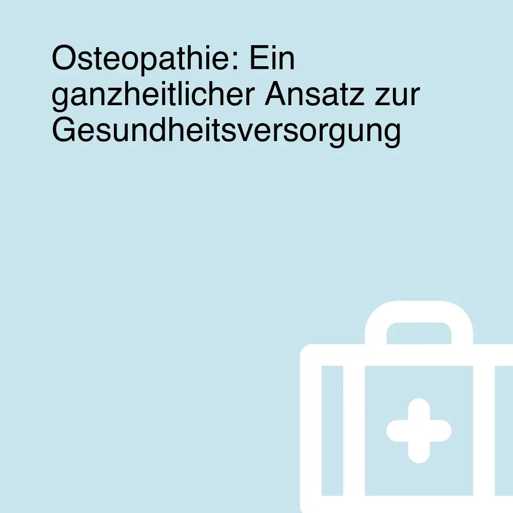 Osteopathie: Ein ganzheitlicher Ansatz zur Gesundheitsversorgung