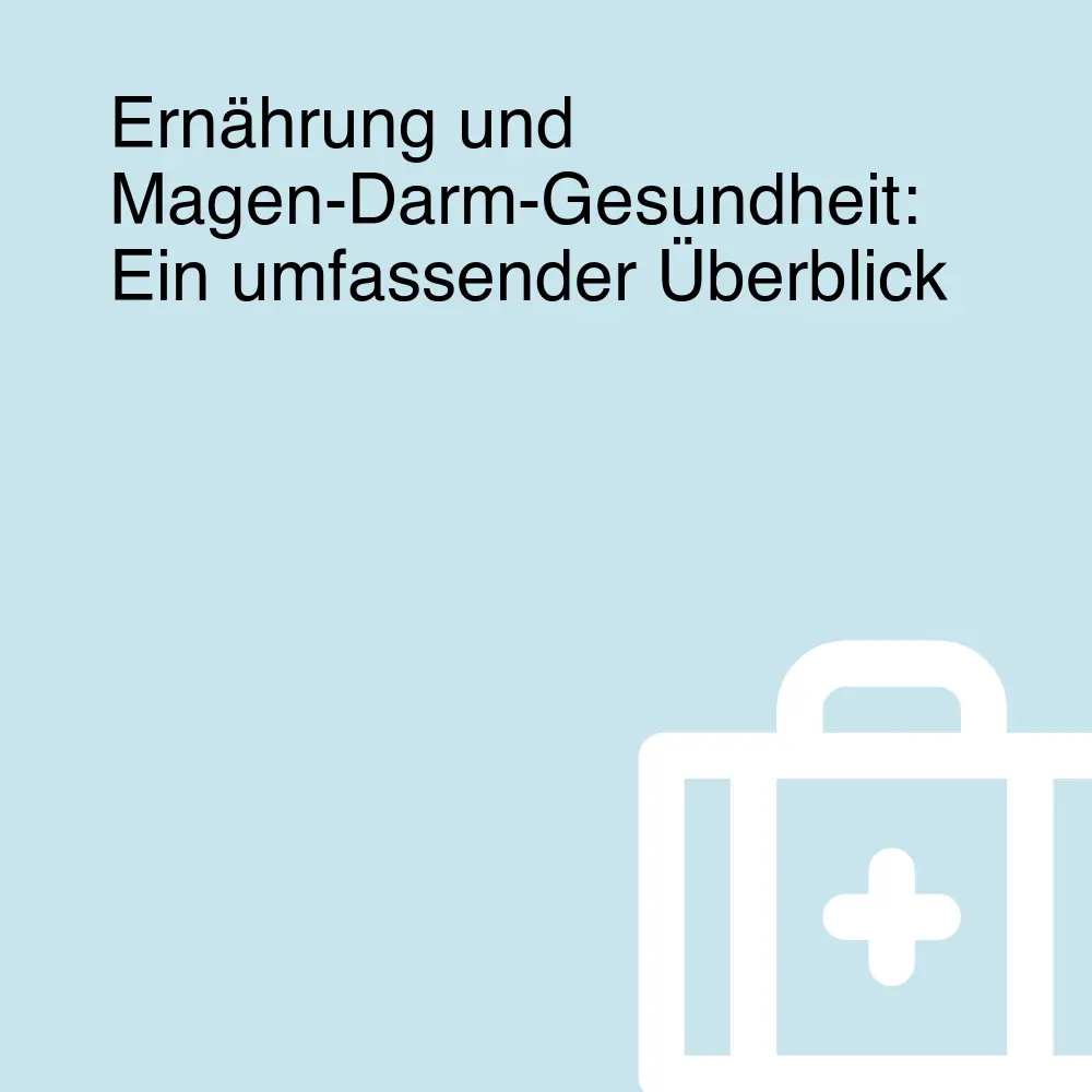 Ernährung und Magen-Darm-Gesundheit: Ein umfassender Überblick