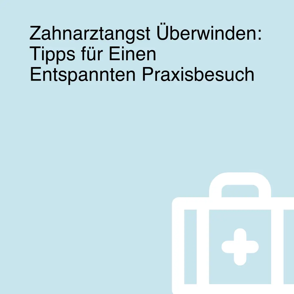 Zahnarztangst Überwinden: Tipps für Einen Entspannten Praxisbesuch