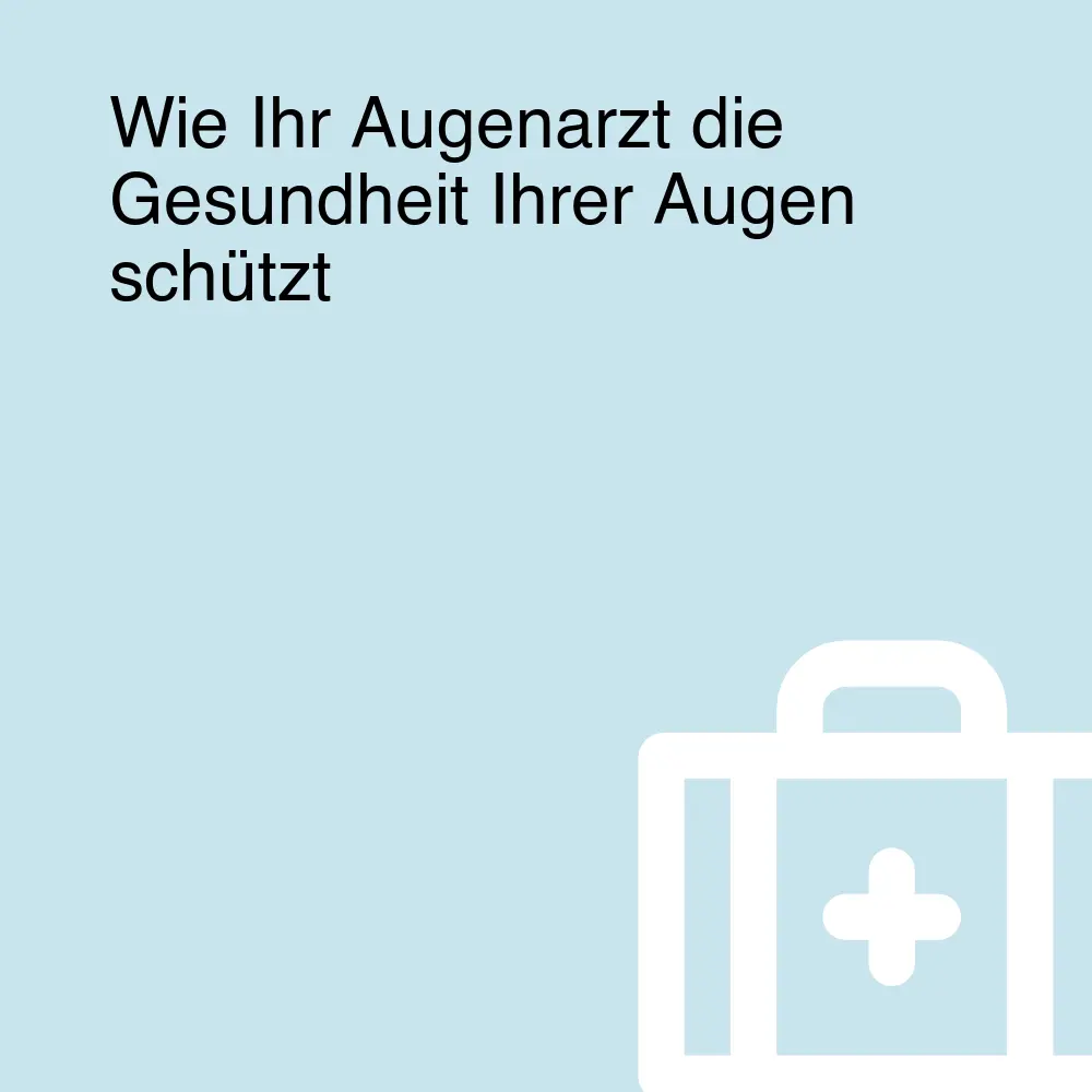 Wie Ihr Augenarzt die Gesundheit Ihrer Augen schützt