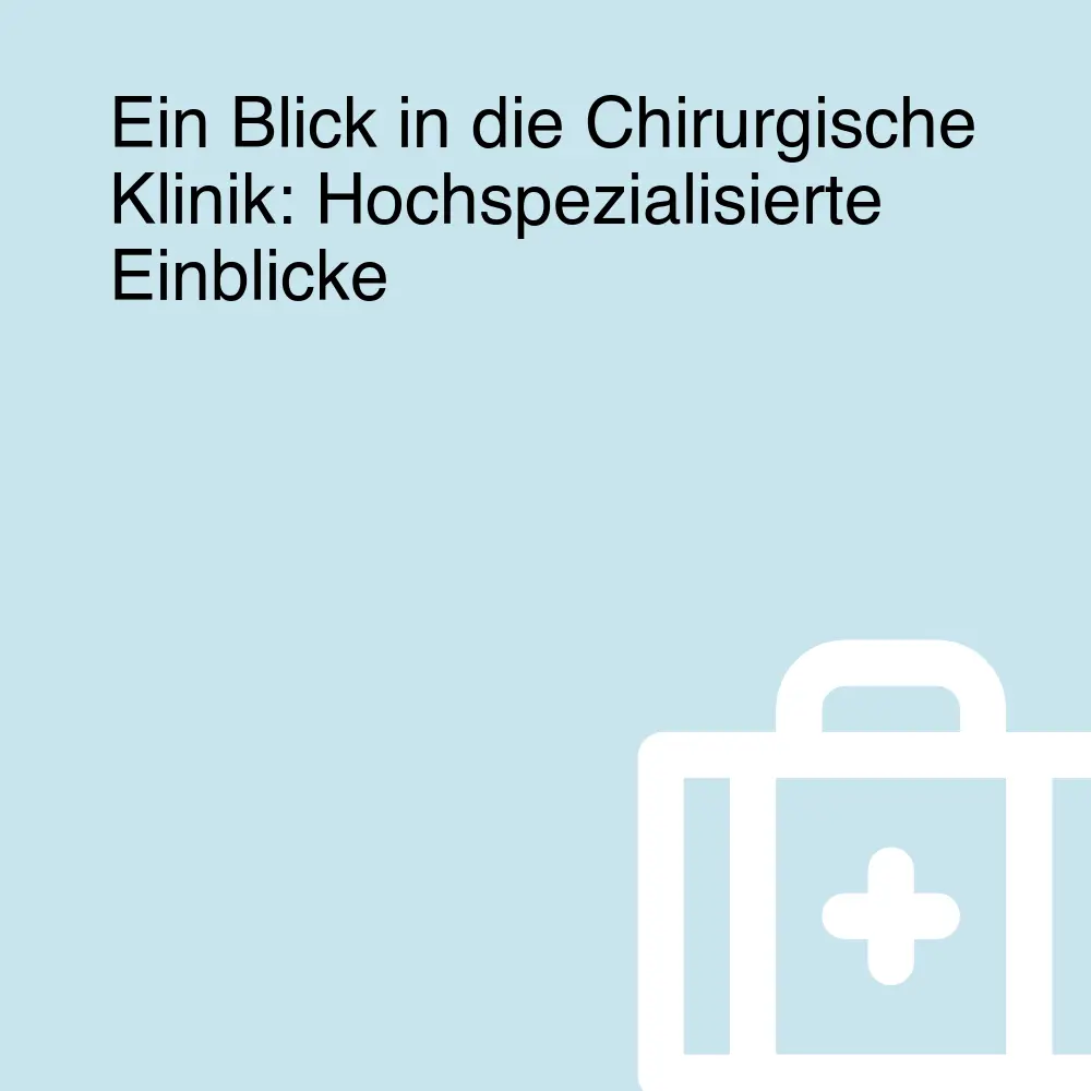 Ein Blick in die Chirurgische Klinik: Hochspezialisierte Einblicke