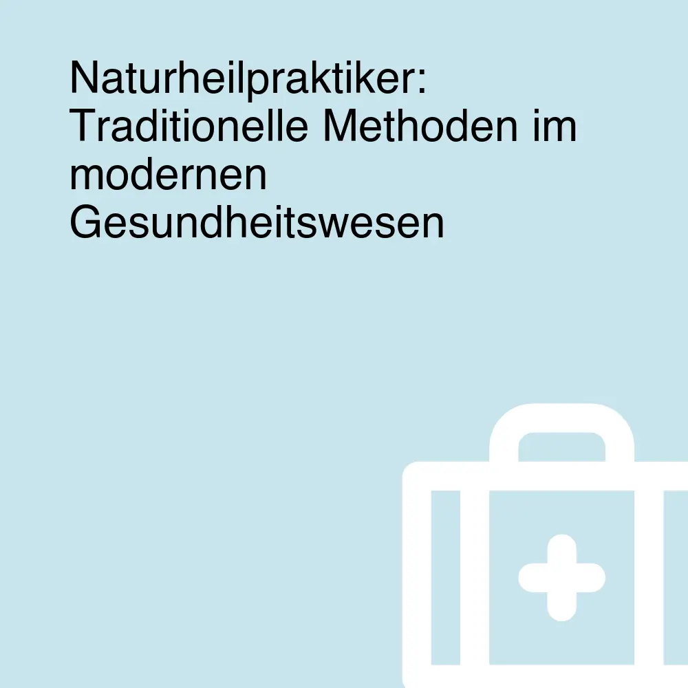 Naturheilpraktiker: Traditionelle Methoden im modernen Gesundheitswesen