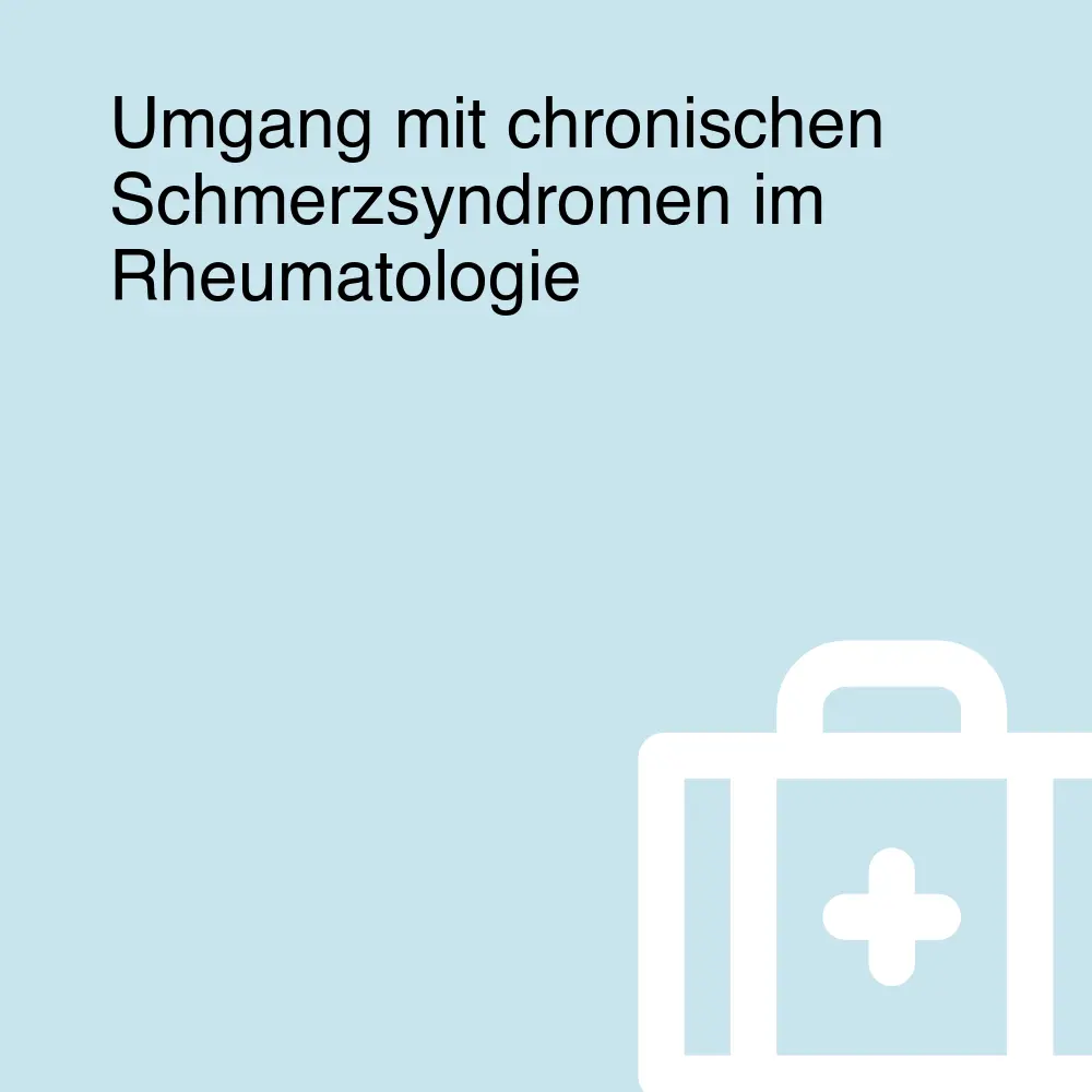 Umgang mit chronischen Schmerzsyndromen im Rheumatologie