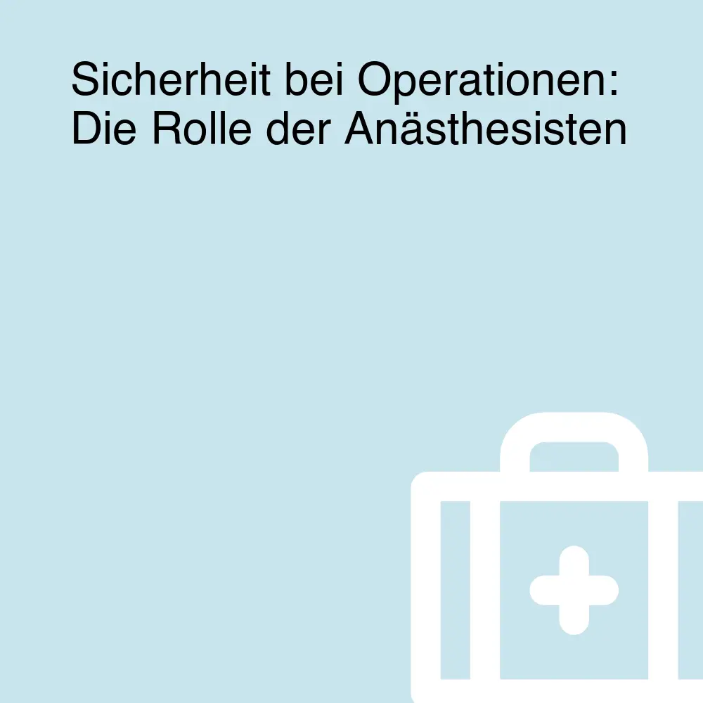 Sicherheit bei Operationen: Die Rolle der Anästhesisten