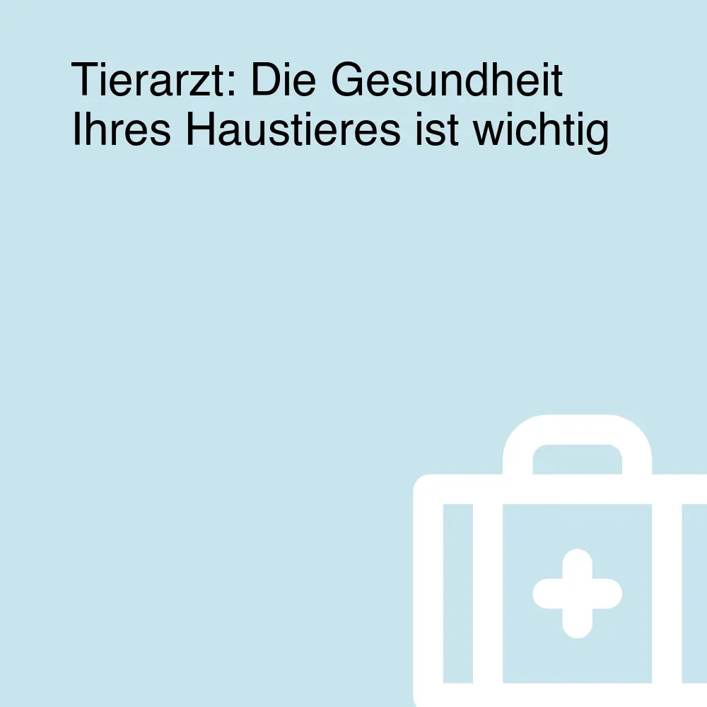 Tierarzt: Die Gesundheit Ihres Haustieres ist wichtig