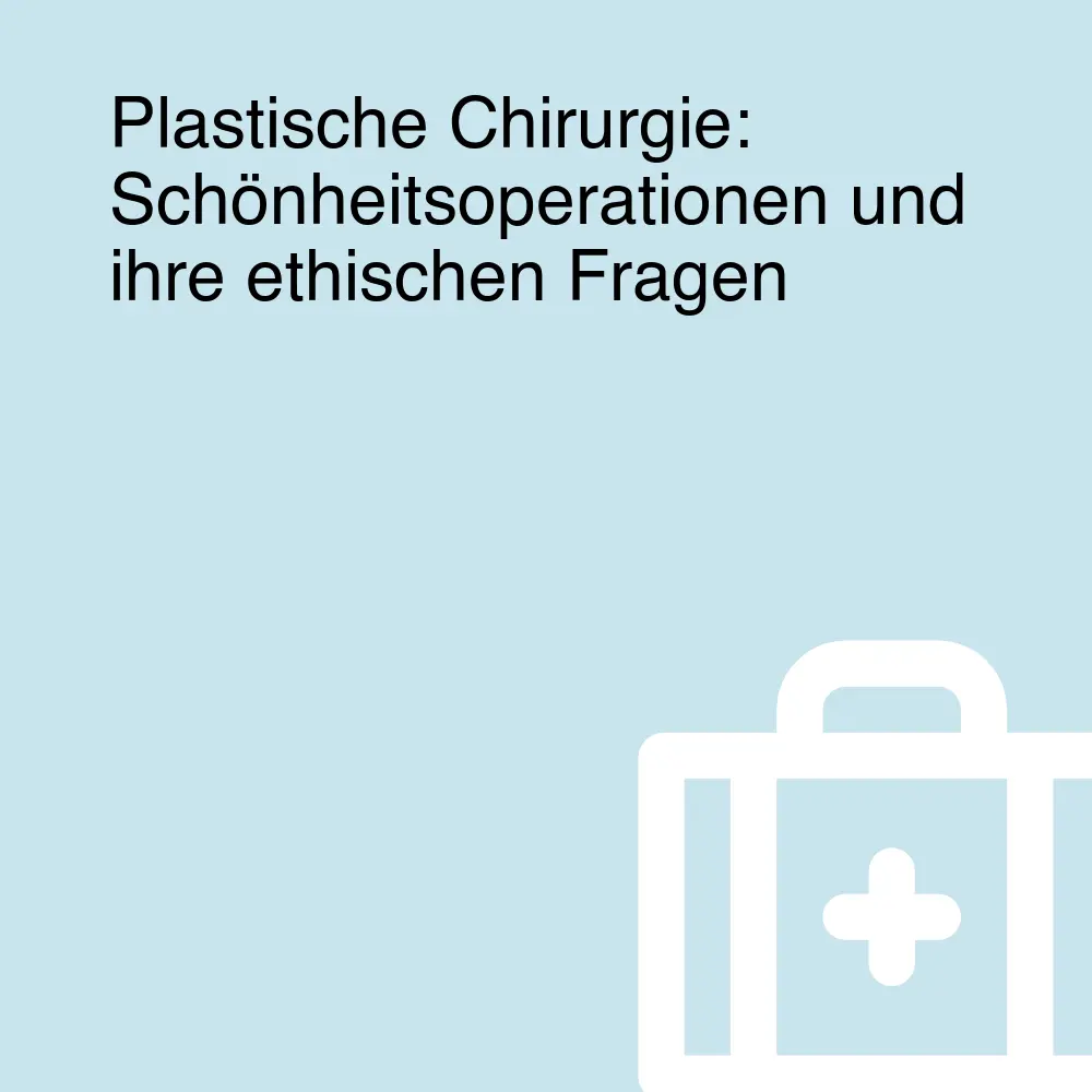 Plastische Chirurgie: Schönheitsoperationen und ihre ethischen Fragen