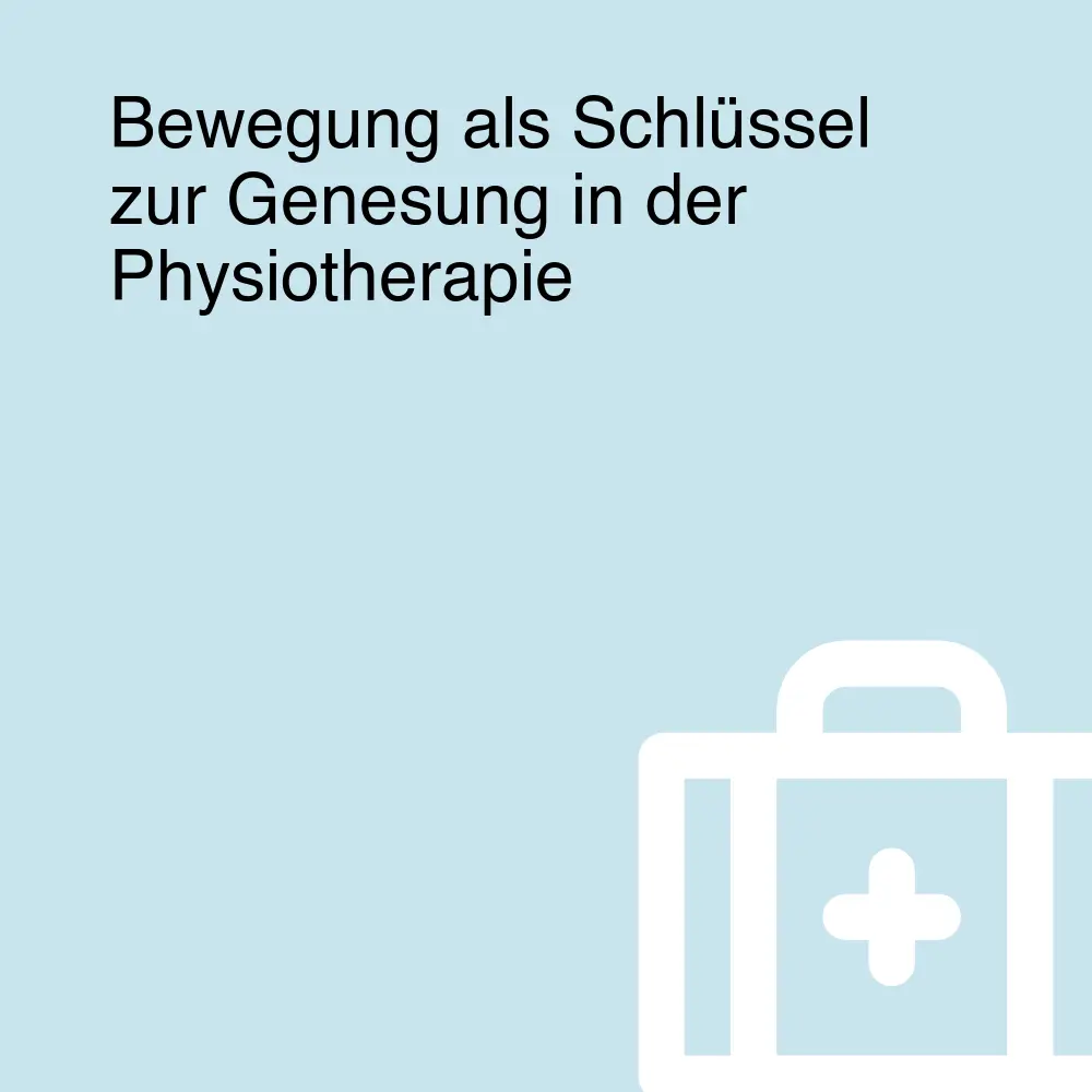 Bewegung als Schlüssel zur Genesung in der Physiotherapie