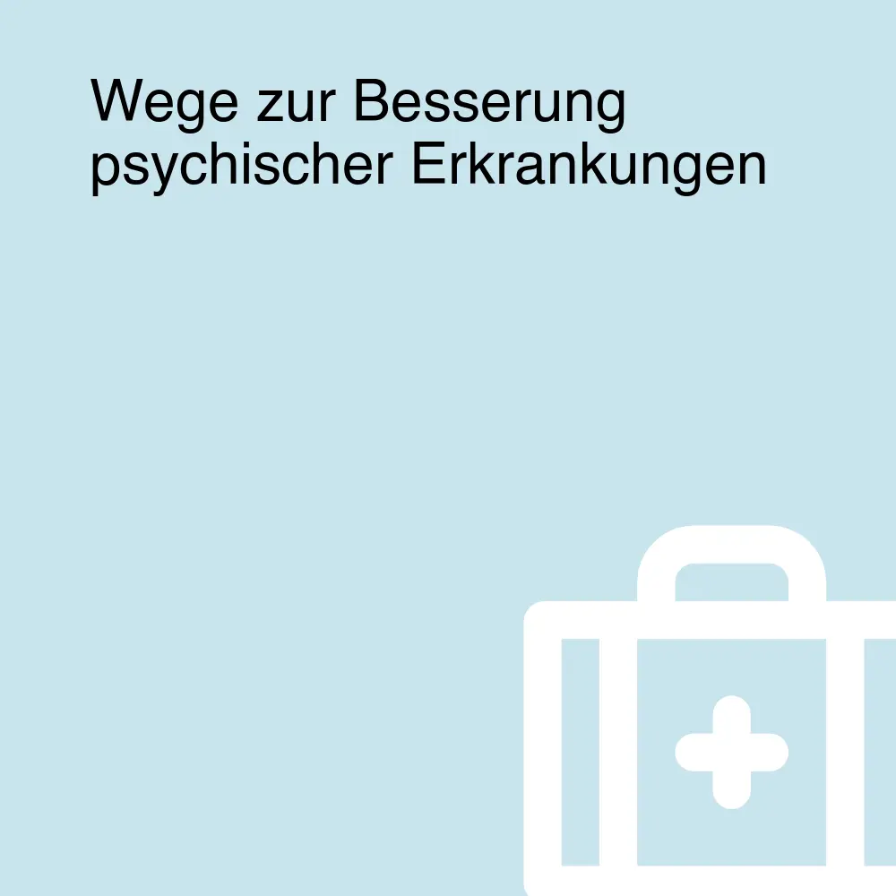 Wege zur Besserung psychischer Erkrankungen