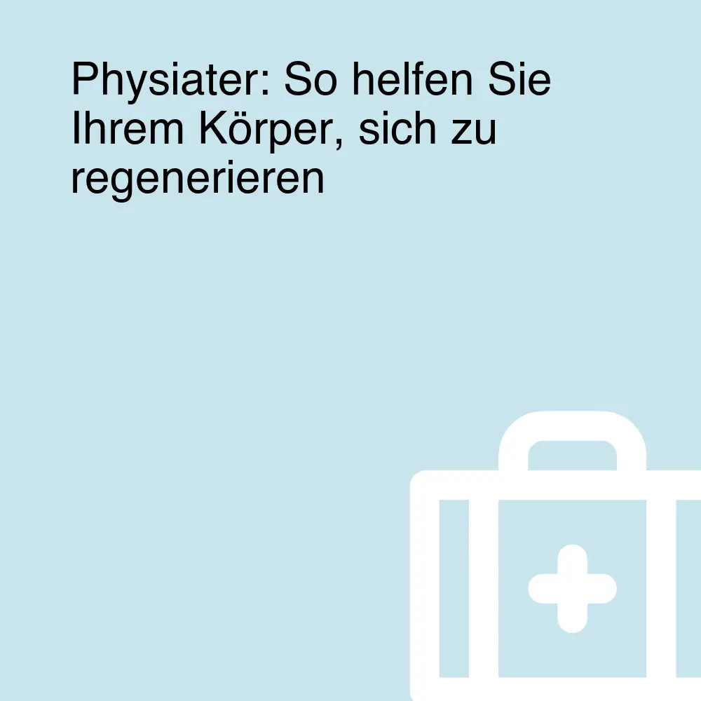 Physiater: So helfen Sie Ihrem Körper, sich zu regenerieren