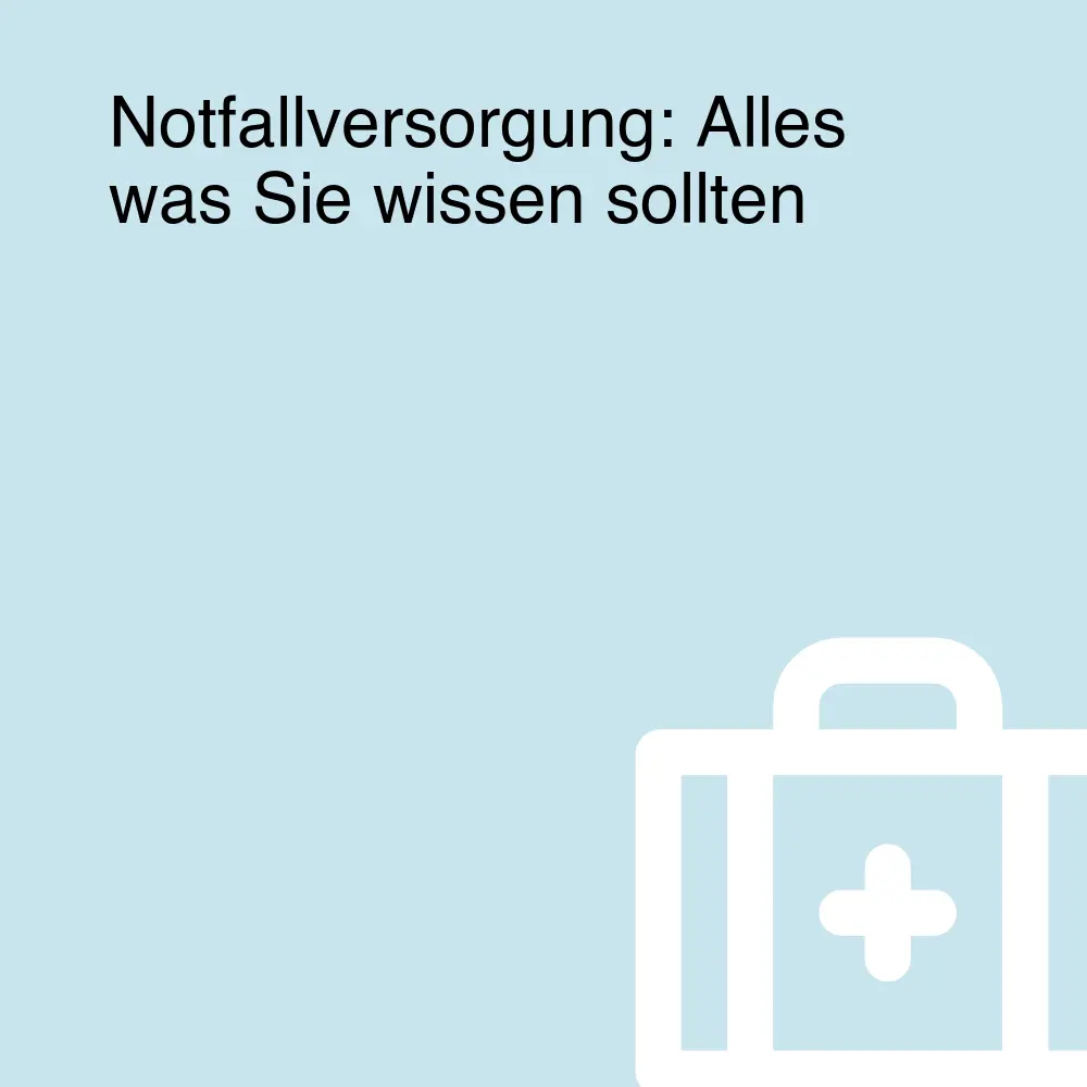 Notfallversorgung: Alles was Sie wissen sollten Notfallversorgung: Alles was Sie wissen sollten