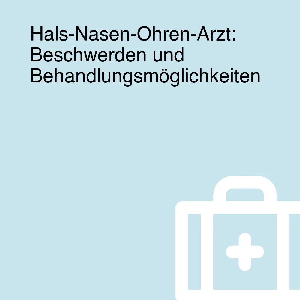 Hals-Nasen-Ohren-Arzt: Beschwerden und Behandlungsmöglichkeiten Hals-Nasen-Ohren-Arzt: Beschwerden und Behandlungsmöglichkeiten