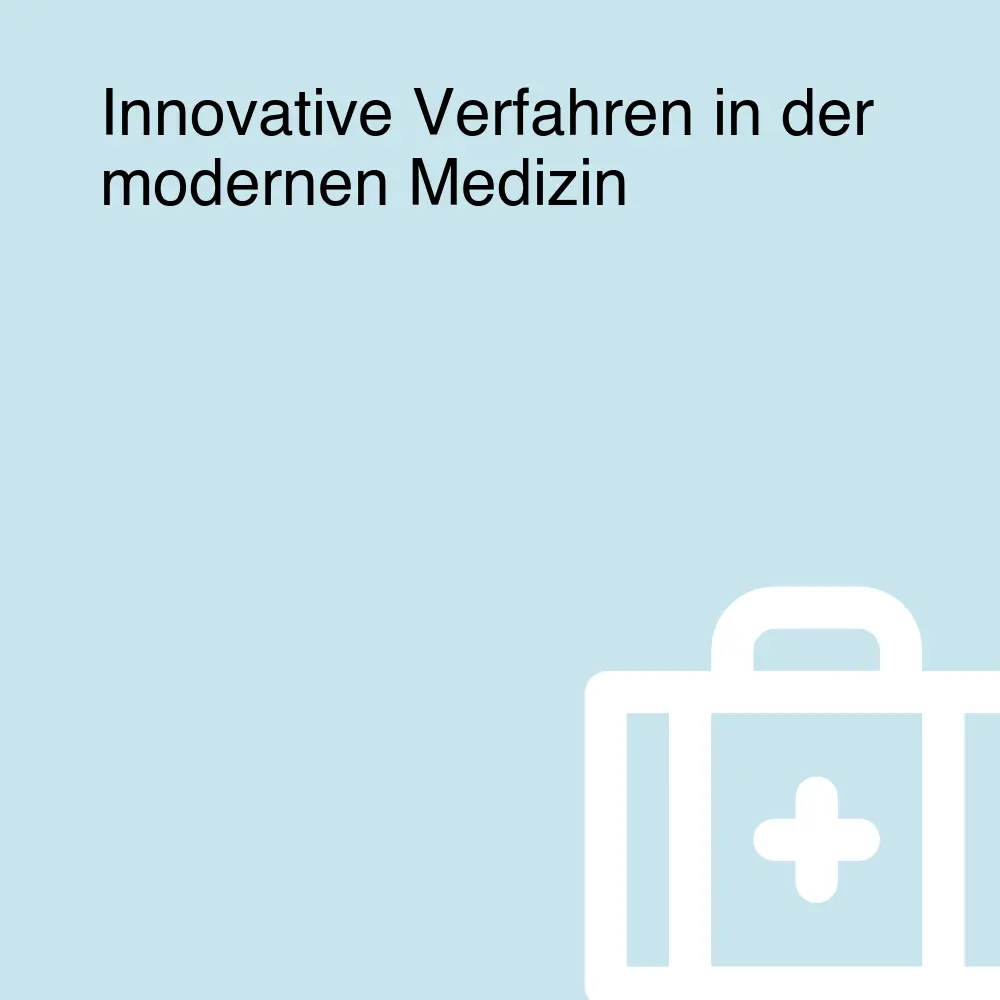 Innovative Verfahren in der modernen Medizin Innovative Verfahren in der modernen Medizin