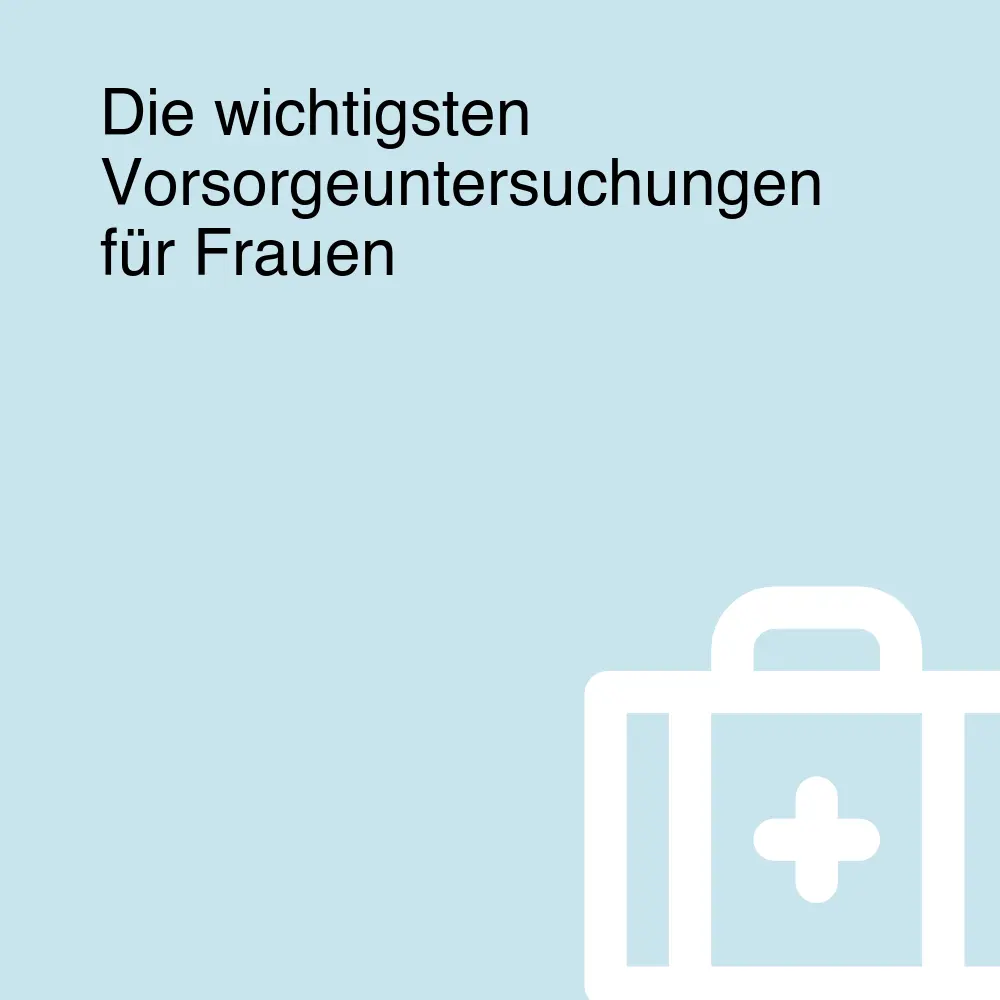Die wichtigsten Vorsorgeuntersuchungen für Frauen Die wichtigsten Vorsorgeuntersuchungen für Frauen