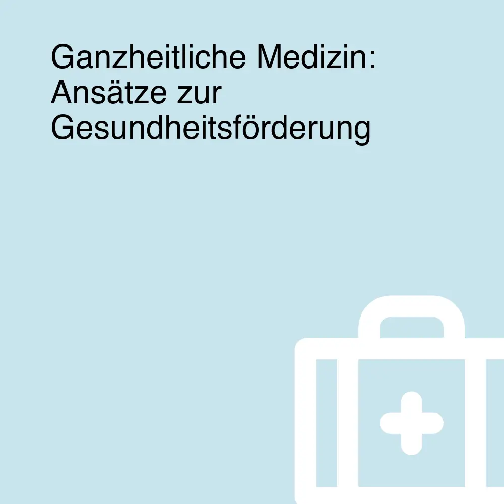 Ganzheitliche Medizin: Ansätze zur Gesundheitsförderung Ganzheitliche Medizin: Ansätze zur Gesundheitsförderung