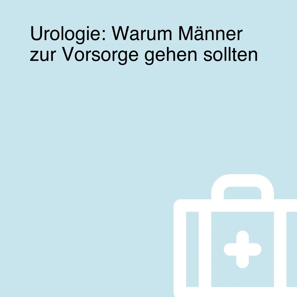 Urologie: Warum Männer zur Vorsorge gehen sollten Urologie: Warum Männer zur Vorsorge gehen sollten