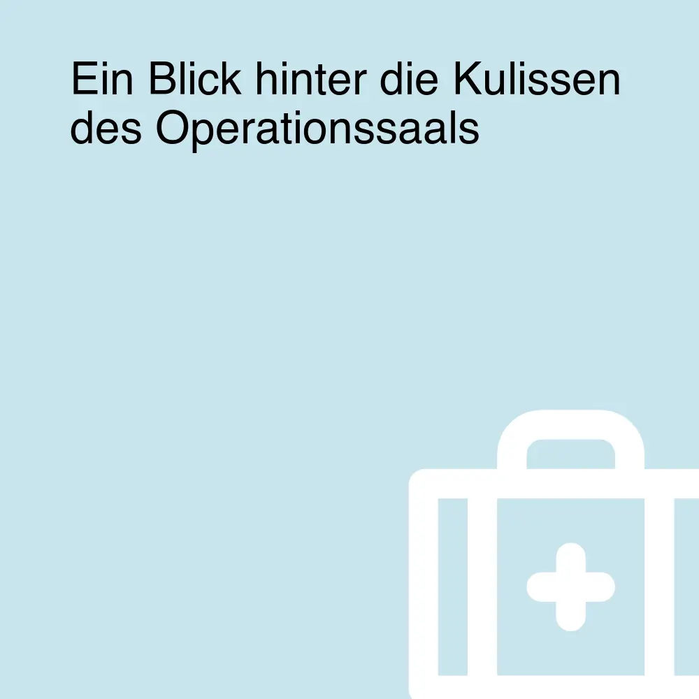 Ein Blick hinter die Kulissen des Operationssaals Ein Blick hinter die Kulissen des Operationssaals