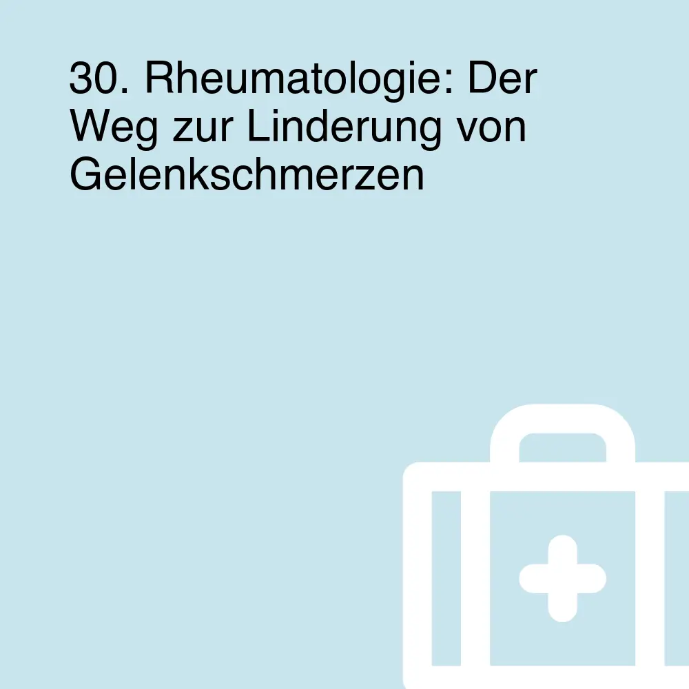 30. Rheumatologie: Der Weg zur Linderung von Gelenkschmerzen 30. Rheumatologie: Der Weg zur Linderung von Gelenkschmerzen