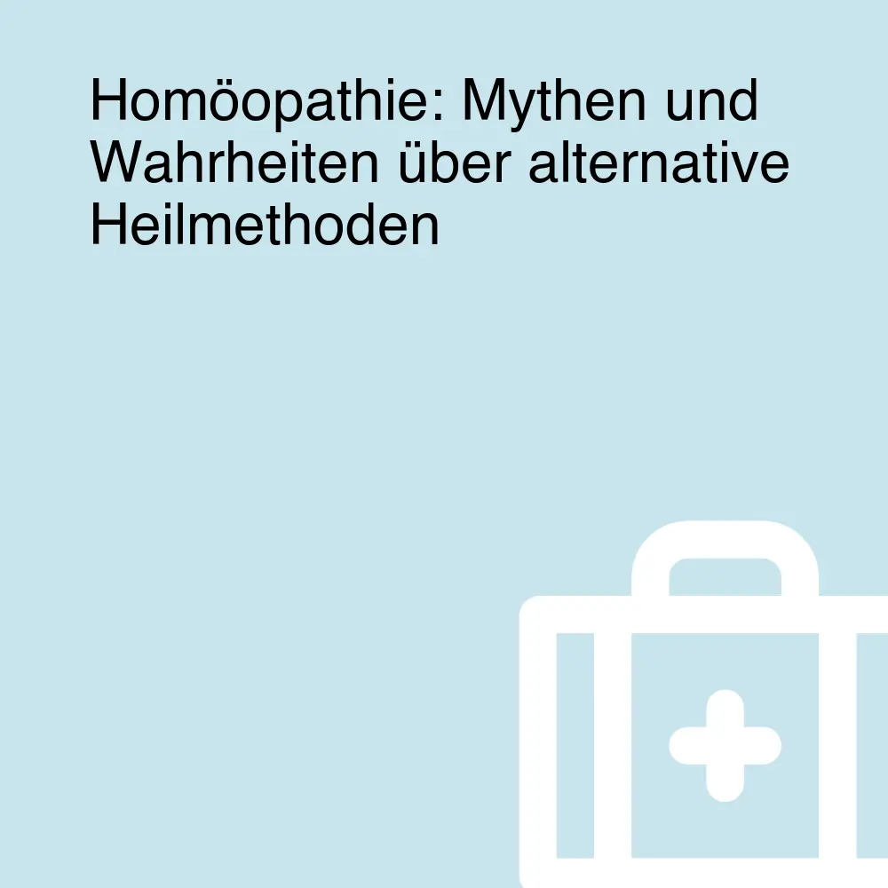 Homöopathie: Mythen und Wahrheiten über alternative Heilmethoden