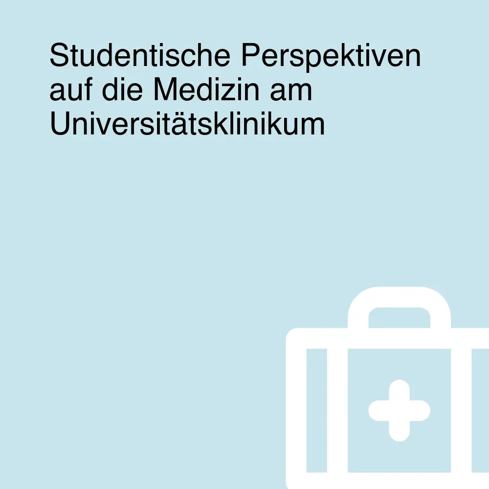 Studentische Perspektiven auf die Medizin am Universitätsklinikum Studentische Perspektiven auf die Medizin am Universitätsklinikum