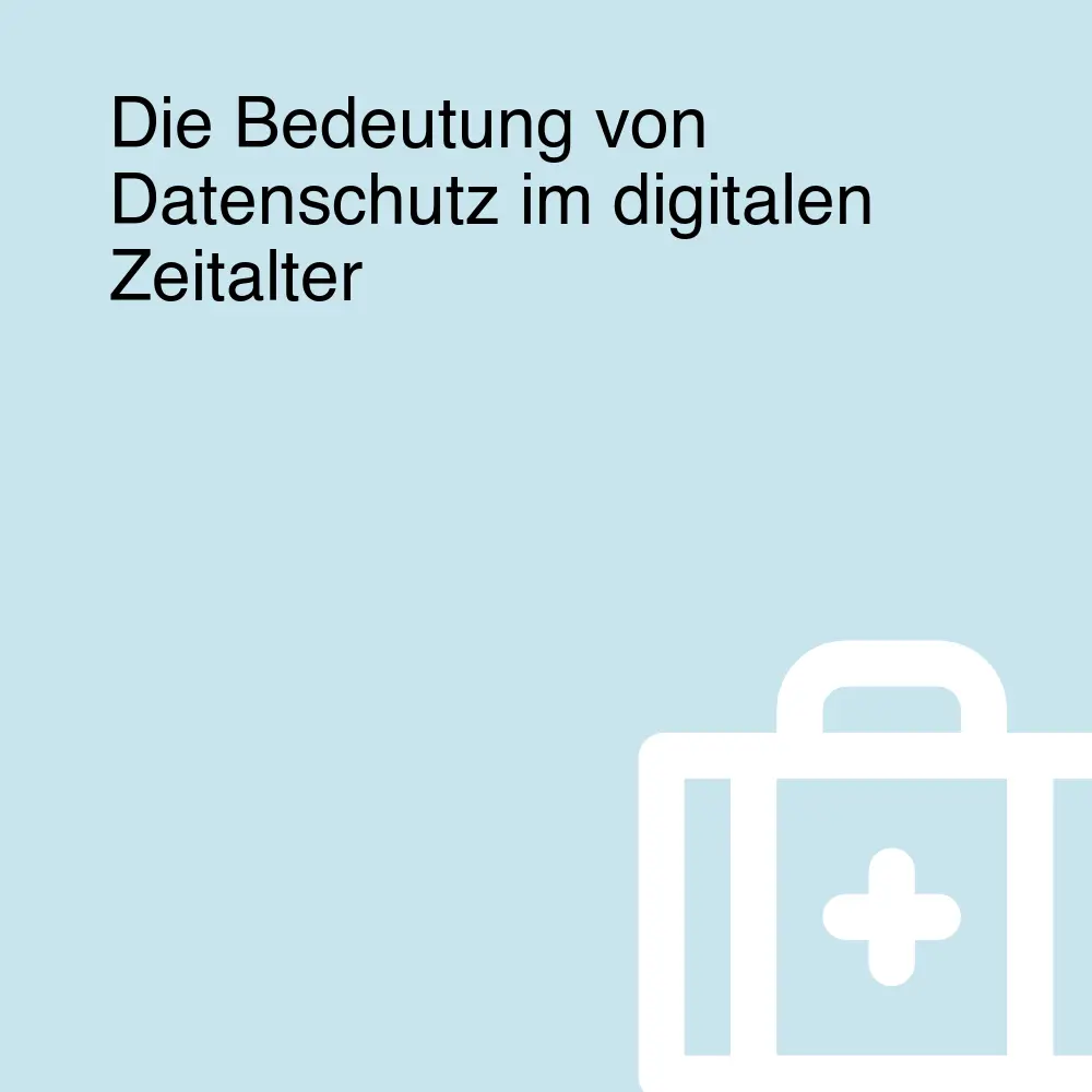 Die Bedeutung von Datenschutz im digitalen Zeitalter Die Bedeutung von Datenschutz im digitalen Zeitalter