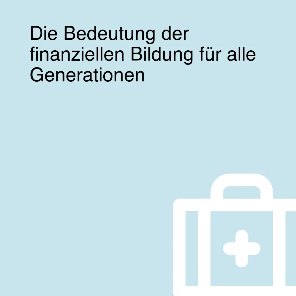 Die Bedeutung der finanziellen Bildung für alle Generationen