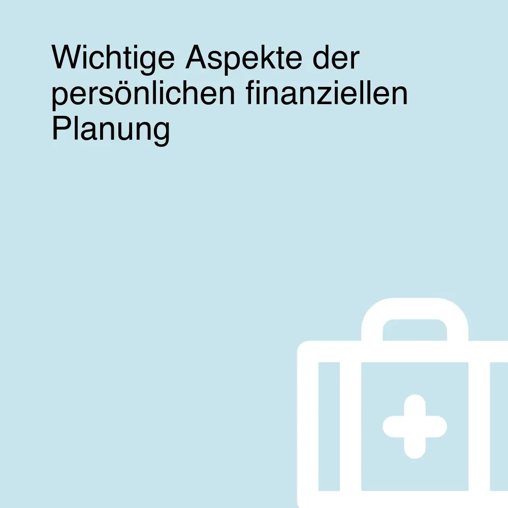 Wichtige Aspekte der persönlichen finanziellen Planung